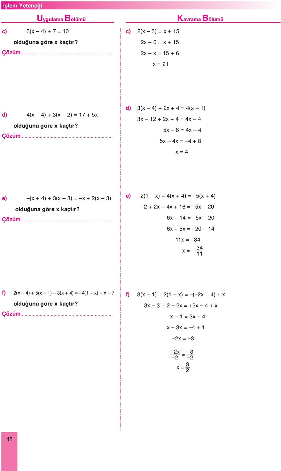 e) ( x) + 4(x + 4) = (x + 4) + x + 4x + 6 = x 0 6x + 4 = x 0 6x + x = 0 4 x = 4 4 x = f) (x 4) + (x