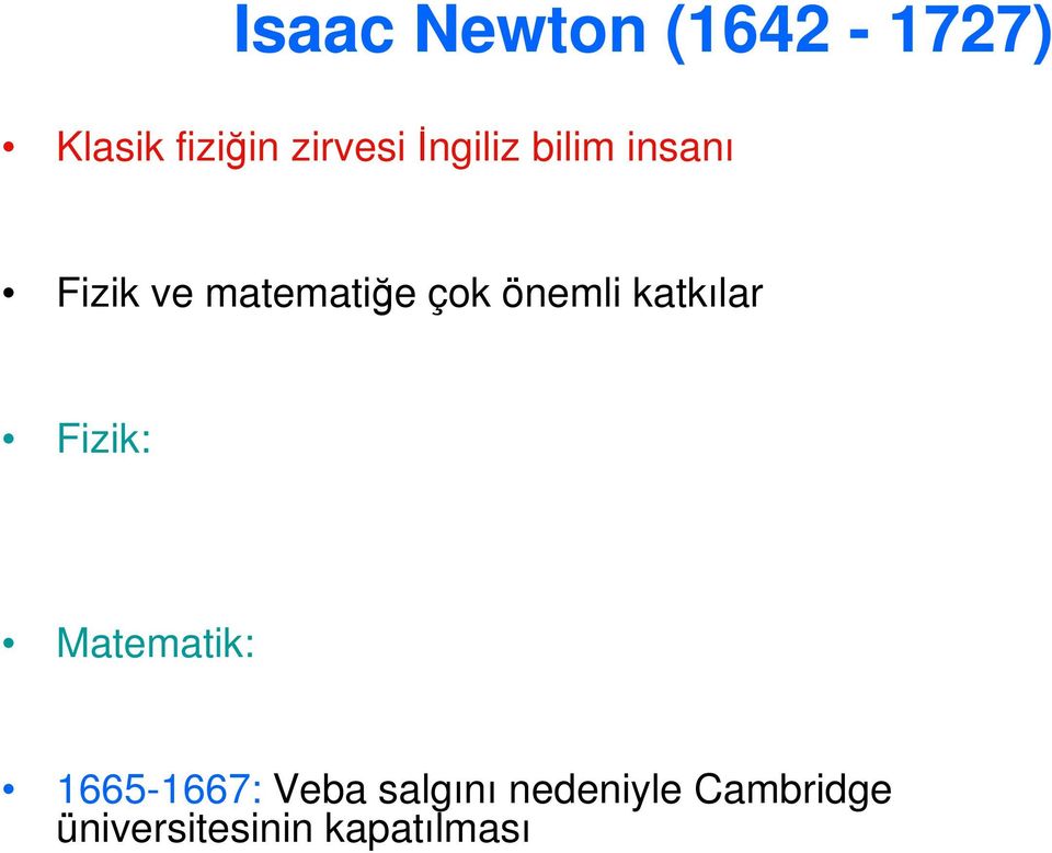 önemli katkılar Fizik: Matematik: 1665-1667: Veba